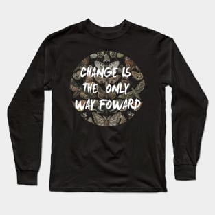 change is the only way fowards Long Sleeve T-Shirt